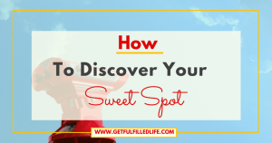 Discover Your Sweet Spot by answering these 5 simple questions and begin living a fulfilled life. #discoveryoursweetspot #selfdiscovery #fulfilledlife #life